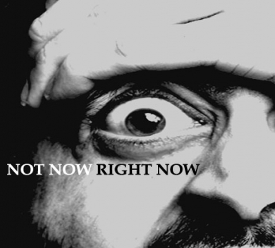 Not Now Right Now.jpg Not Now Right Now.jpg